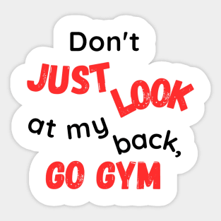 DON'T JUST LOOK MY BACK, GO GYM! Sticker